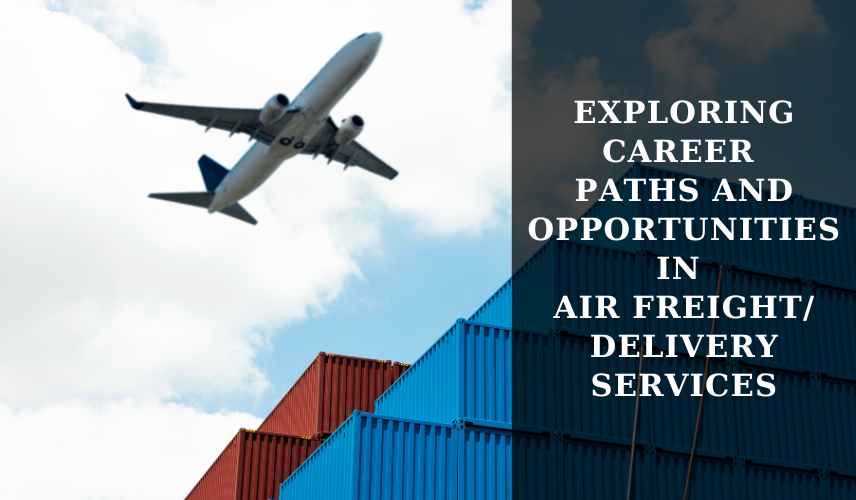 Exploring Career Paths and Opportunities in Air Freight/ Delivery Services